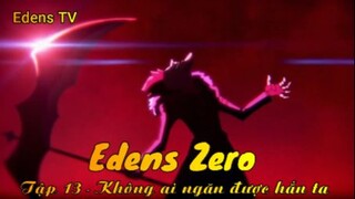 Edens Zero Tập 13 - Không ai ngăn được hắn ta