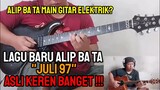 ASLI KEREN BANGET‼️ LAGU BARU ALIP BA TA - JULI 97 - REACTION VIDEO