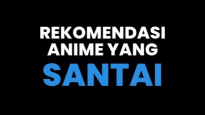 rekomendasi anime santai aja nich