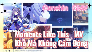 [Genshin, GMV] "Moments Like This" MV, Khó Mà Không Cảm Động