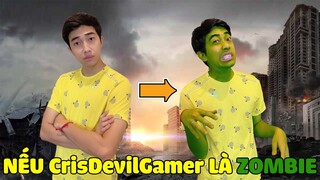 NẾU CrisDevilGamer LÀ ZOMBIE