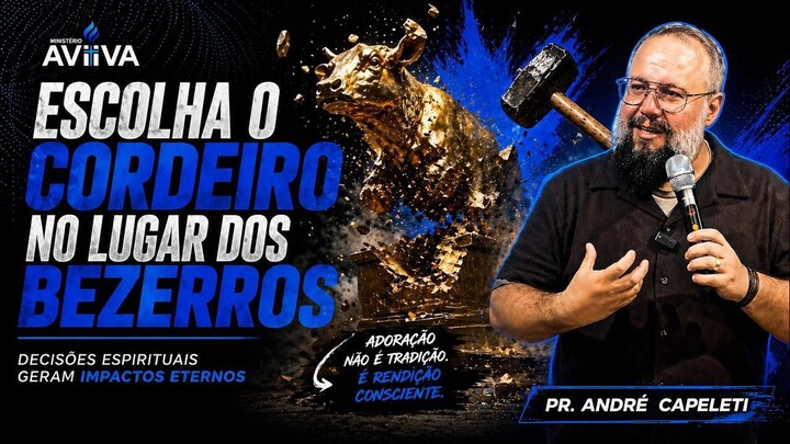 Escolha o cordeiro no lugar dos bezerros - Pastor André Capeleti
