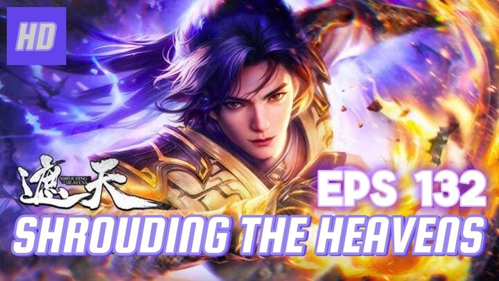 SHROUDING THE HEAVENS EPS 132 (TERBARU) HD