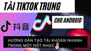 Tải TIKTOK TRUNG QUỐC | Cách đăng ký tài khoản TIKTOK TRUNG QUỐC