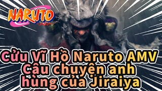 [Cửu Vĩ Hồ Naruto AMV] Câu chuyện anh hùng của Jiraiya