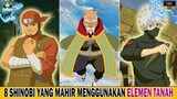 8 SHINOBI HEBAT YANG MAHIR DALAM MENGGUNAKAN ELEMENT TANAH MURNI - [Naruto/Boruto]
