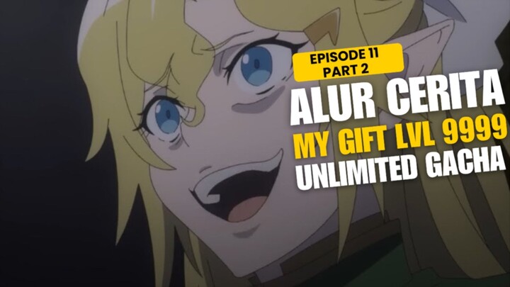 Alur Cerita My Gift Lvl 9999 Unlimited Gacha Episode 11 Part 2