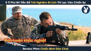 [Review Phim] 5 Tỉ Phú Bỏ Tiền Để Trái Nhiệm Đi Lính Và Cái Kết Lạc Vào Chiến Trường Khốc Liệt