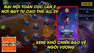 Rồng Thần Huyền Thoại - KENZ KHỔ CHIẾN VỚI CAO THỦ LSV BẢO VỆ NGÔI VƯƠNG ĐẠI HỘI TOÀN CỤC LẦN 2