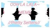 Ooh La Lala~ Meme ft. Pretty Setters (Haikyuu!!)