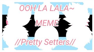 Ooh La Lala~ Meme ft. Pretty Setters (Haikyuu!!)