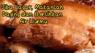 Jika Lapar, Makanlah Daging dan Bersihkan Air Liurmu.