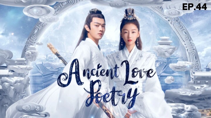 Ancient Love Poetry (2021) - Episode 44 Eng Sub