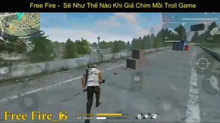 Free Fire Sẽ Như Thế Nào Khi Giả Chim Mồi Troll Game p7