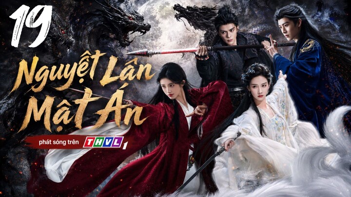 Nguyệt Lân Mật Án - Tập 19 | Lồng Tiếng