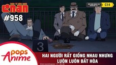 Thám Tử Lừng Danh Conan - Tập 958 | Hai Người Rất Giống Nhau Nhưng Luôn Luôn Bất Hòa |Lồng Tiếng