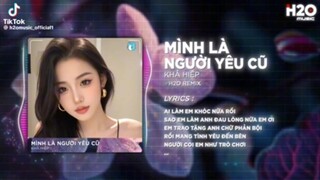 Mình Là Người Yêu Cũ remix- Khả Hiệp