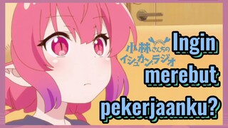 Ingin merebut pekerjaanku?