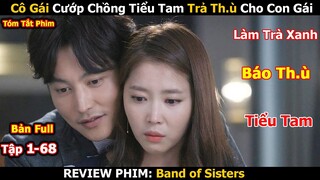 Review Phim: Cô Gái Cướp Chồng Tiểu Tam Trả Th.ù Cho Con Gái | Hội Chị Em Báo Th.ù | Bản Full 1-68