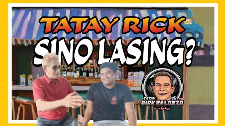 TATAY RICK:SINO LASING?