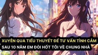 FULL Xuyên qua tiểu thuyết để tư vấn tình cảm cho nữ chính Sau 10 năm em đòi hốt tôi về chung nhà
