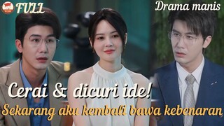 Cerai,dihianati,direbut karyaku？Aku balik dan semua akan tahu siapa yang sebenar