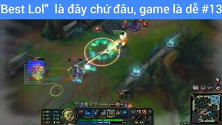 Best lol là đây chứ đâu, game là dễ #13