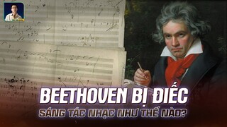 BEETHOVEN ĐÃ SÁNG TÁC NHẠC KHI BỊ ĐIẾC NHƯ THẾ NÀO ?