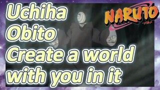 Uchiha Obito Create a world with you in it