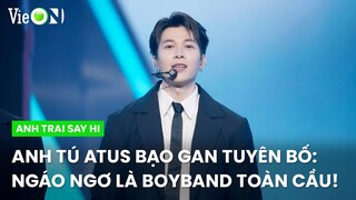 Anh Tú Atus bạo gan tuyên bố: Ngáo Ngơ là boyband toàn cầu! | Anh Trai Say Hi