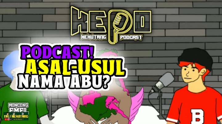 ASAL USUL NAMA ABU! (KEPO) KEHUTANG PODCAST