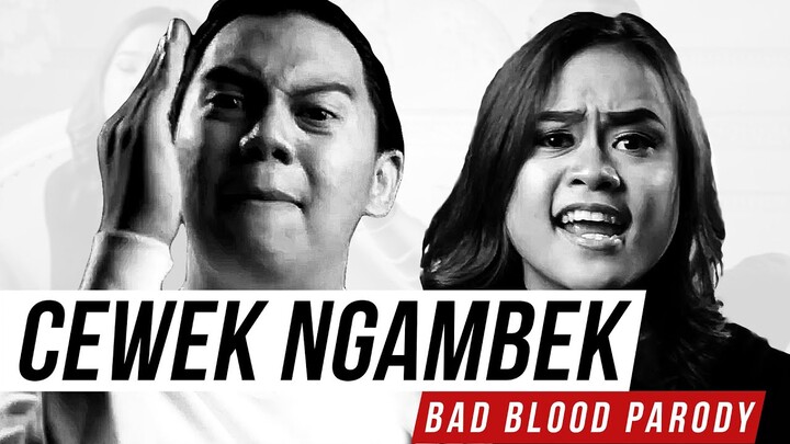CEWEK NGAMBEK - BAD BLOOD PARODY feat. NISSYMEINARD