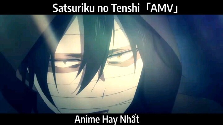 Satsuriku no Tenshi「AMV」Hay Nhất