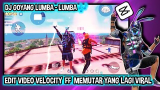 CARA EDIT EFEK VELOCITY FF MEMUTAR DJ GOYANG LUMBA" VIRAL DI CAPCUT