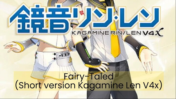 Fairy-Taled (Short Version) [Kagamine Len V4x]