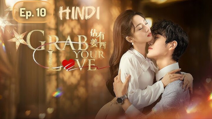 Grab Your Love Episode 10 Hindi Dubbed