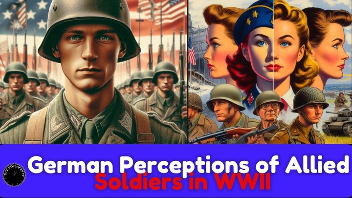 German Perceptions of Allied Soldiers in WWII