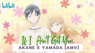 Akane x Yamada [AMV] If I Ain't Got You