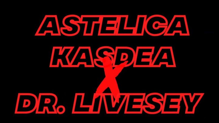 Astelica Kasdea X Dr. Livesey