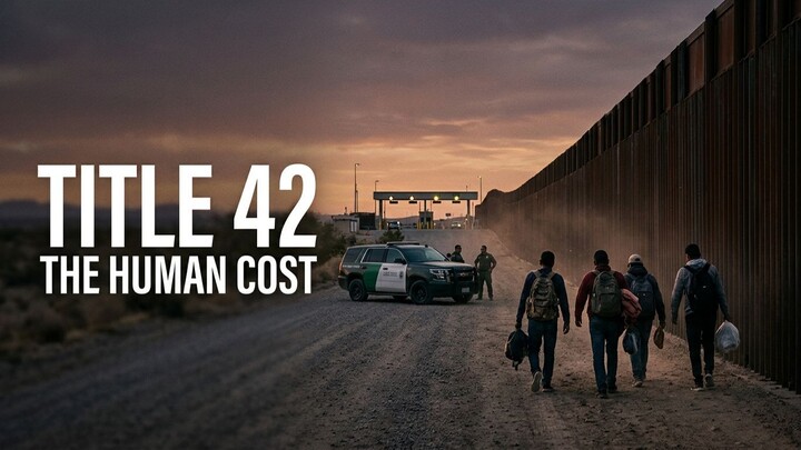 The Human Cost: Title 42, Immigration, and the Southern Border Crisis