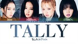 BLACKPINK - Tally Lyrics (Color Coded Lyrics)