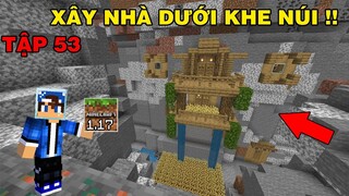 Tập 53 | SINH TỒN MINECRAFT PE 1.17 | Làm Nhà Dưới Khe Núi Dưới Đất..!!