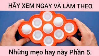 Hãy xem ngay và làm theo những mẹo hay này phần 5