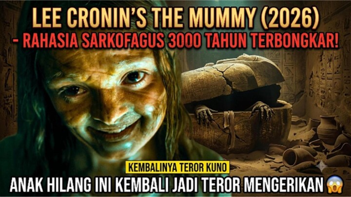 LEE CRONIN'S THE MUMMY (2026) - RAHASIA SARKOFAGUS 3000 TAHUN TERBONGKAR! ANAK HILANG INI KEMBALI!
