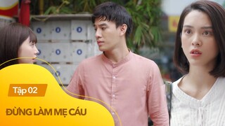 Đừng làm mẹ cáu tập 2 | Hé lộ quá khứ của Vy và Hạnh, hai bà mẹ trẻ từng là ‘tình địch’ của nhau