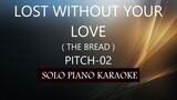 LOST WITHOUT YOUR LOVE ( THE BREAD ) ( PITCH-02 ) PH KARAOKE PIANO by REQUEST (COVER_CY)
