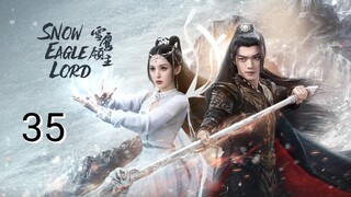 🇨🇳 Snow Eagle Lord (2023) Episode 35 (Eng Sub)