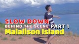 SLOW DOWN (Behind the Scene ) PART 1 @ MALALISON ISLAND