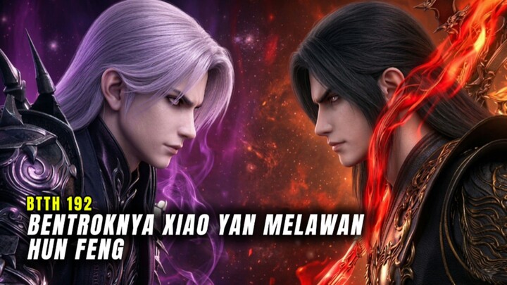 BTTH Episode 192 Bentroknya Pertarungan Xiaoyan Melawan Hun Feng Memperebutkan Ensensi Purifying