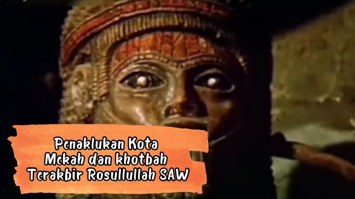 PART 4 PENAKLUKAN KOTA MEKAH DAN KHOTBA TETAKHIR ROSULLULLAH